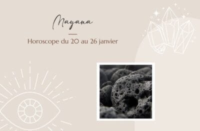 Horoscope du 20 au 26 janvier